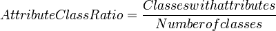 AttributeClass Ratio=\frac{Classes with attributes}{Number of classes}