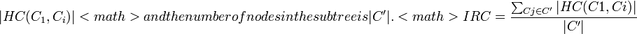 |HC(C_1,C_i)|<math> and the number of nodes in the subtree is |C'|.

 <math>IRC = \frac{\sum_{Cj\in C'} |HC(C1,Ci)|}{|C'|}